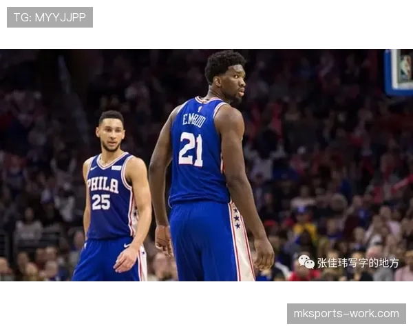 本·西蒙斯无球跑位提升防守效率对比乔尔·恩比德明显增长